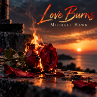 Love Burns by Michael Hawk