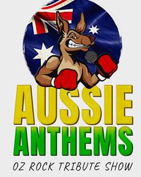 Aussie Anthems - Oz Rock Tribute Show