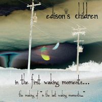 In The First Waking Moments (The Making Of The Last Waking Moments) by Edison's Children