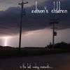 ALL OF EDISON'S CHILDREN'S CD'S!
