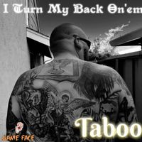 I Turn My Back On'em by Taboo