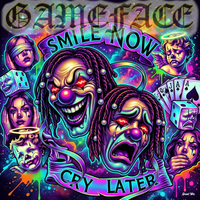 SMILE NOW CRY LATER by Gameface 
