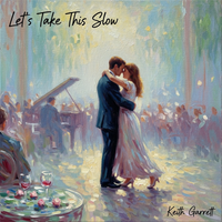 Let's Take This Slow - Single by Keith Garrett (R.K.A. - Keith Lessert)