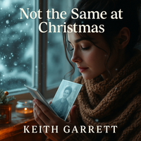 Not the Same at Christmas by Keith Garrett (R.K.A. - Keith Lessert)