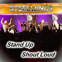 Stand Up Shout Loud by STEELWINGS