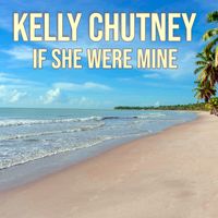 IF SHE WERE MINE by Kelly Chutney