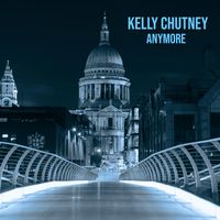 ANYMORE by Kelly Chutney