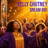 DREAM BIG  by Kelly Chutney