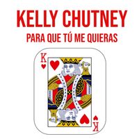 PARA QUE TU ME QUIERAS by Kelly Chutney
