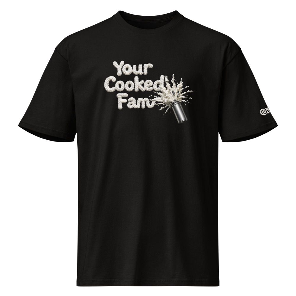 Your Cooked Fam | Premium T-Shirt