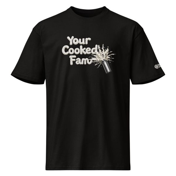 Your Cooked Fam | Premium T-Shirt