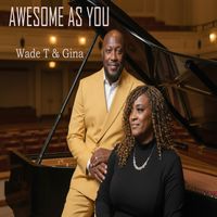 AWESOME AS YOU by Wade T & Gina Music