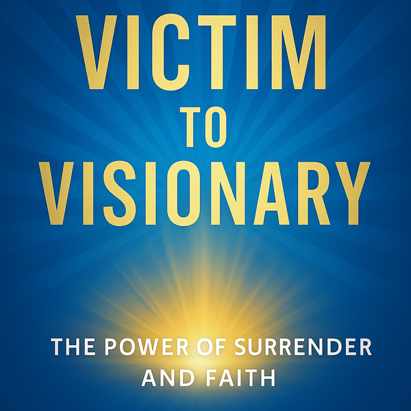 From Victim To Visionary