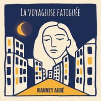 LA VOYAGEUSE FATIGUEE de Vianney AUBÉ