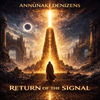 Return of the Signal (denizens.nexus exclusive) by Annunaki Denizens