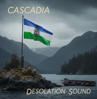 Desolation Sound - Cascadia Release Party!