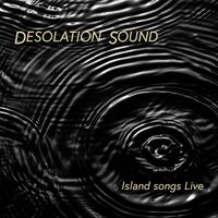 Island Songs Live by Desolation Sound