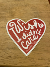 I Wish I Didn't Care Heart Sticker
