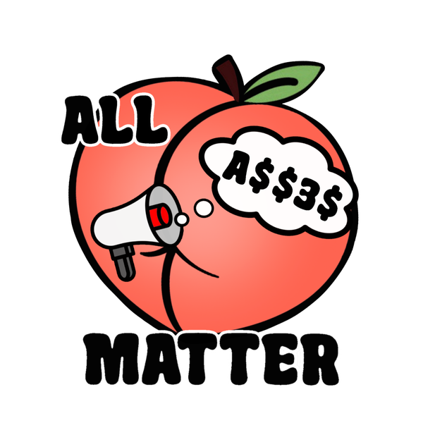 All Asses Matter BUTTon Pins