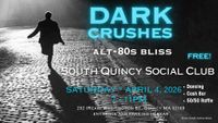 Dark Crushes at the South Quincy Social Club