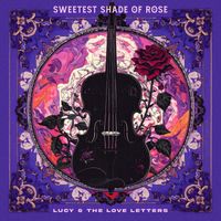 Sweetest Shade of Rose by Lucy & The Love Letters