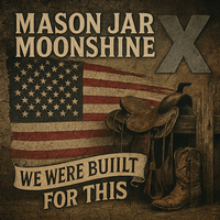 We Were Built For This by Mason Jar Moonshine