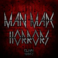 Man Made Horrors by Elijah Kinney