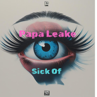 Sick Of / Papa Leake by Papa Leake