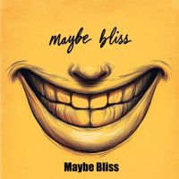 Maybe Bliss by Maybe Bliss