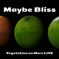 Vegetation on Mars Live by Maybe Bliss