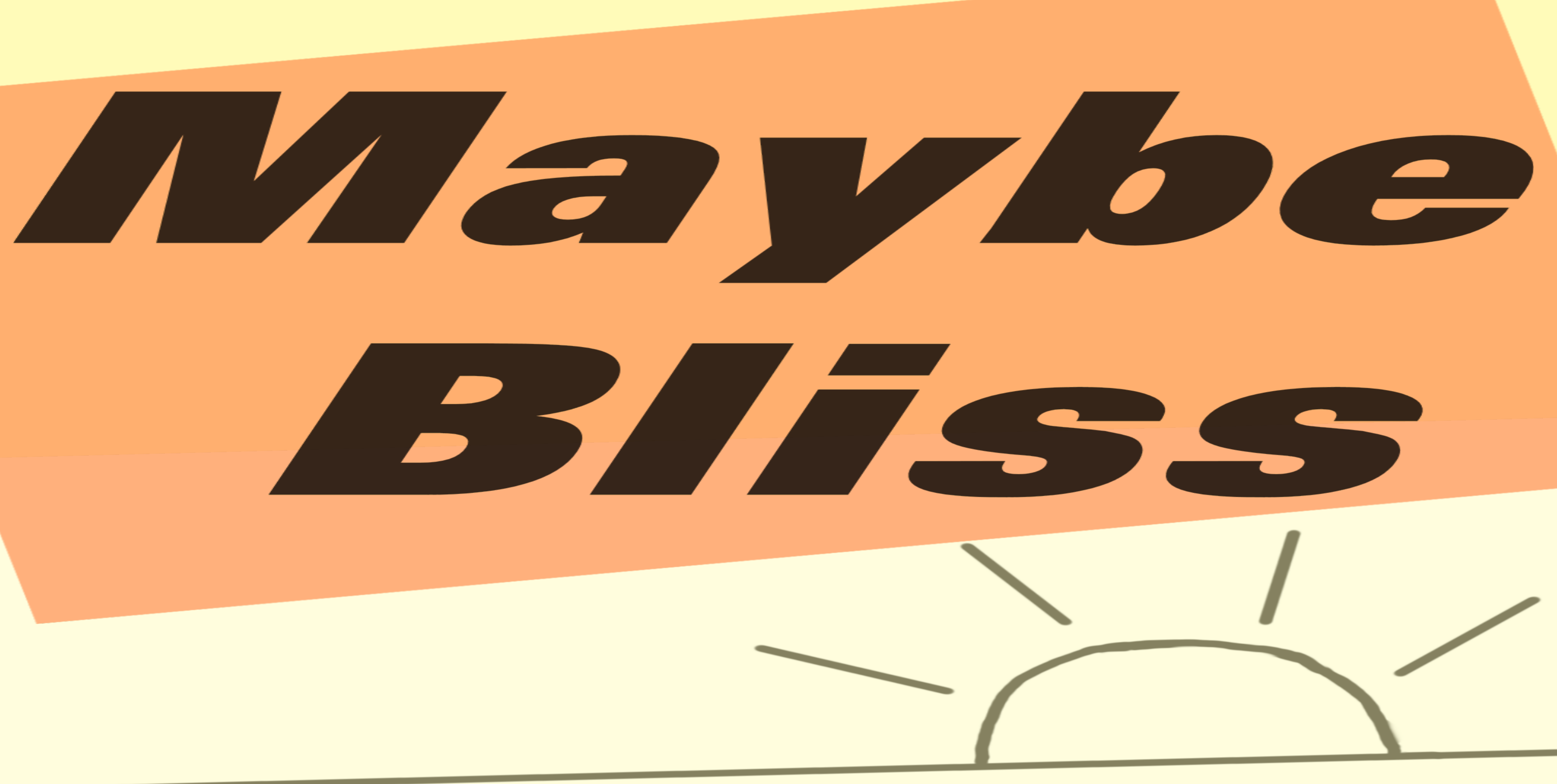Maybe Bliss