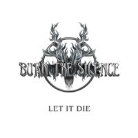 Let It Die by Burn The Silence 