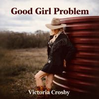 Good Girl Problem by Victoria Crosby