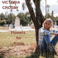 Flowers for Annie by Victoria Crosby