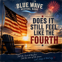 Does It Still Feel Like the Fourth? by Blue Wave Revival Band