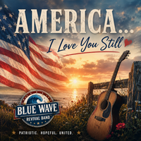AMERICA I LOVE YOU STILL by Blue Wave Revival Band