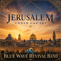 Jerusalem Under One Sky by Blue Wave Revival Band