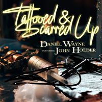 Tattooed and Scarred Up (OG Version) by Daniel Wayne,  John Holder