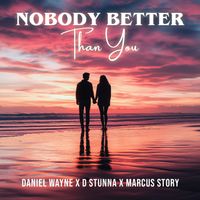 Nobody Better Than You (feat. Marcus Story & D Stunna) by Daniel Wayne Doozie