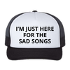 Here For The Sad Songs Trucker Hat