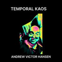 TEMPORAL KAOS by ANDREW VICTOR HANSEN
