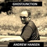 GHOST JUNCTION by ANDREW HANSEN