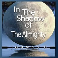 In the Shadow of the Almighty by Johnny O
