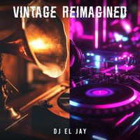 Vintage Reimagined by DJ El Jay