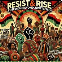 Rise & Resist: Freedom Beyond Juneteeth