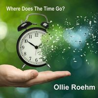 Where Does The Time Go by Ollie Roehm