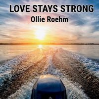 Love Stays Strong by Ollie Roehm