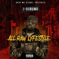 ALL RAW LYFESTYLE by J-DubDMG