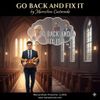 GO BACK AND FIX IT