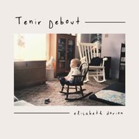 Tenir Debout by Elisabeth Dorion